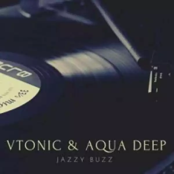 VTonic X Aqua Deep - Jazzy Buzz  (Original Mix)